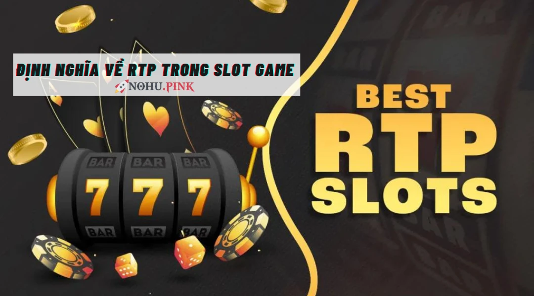 Định nghĩa về RTP trong Slot Game